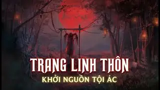 (RE-UP) TRANG LINH THÔN - KHỞI NGUỒN TỘI ÁC TRONG ÁO CƯỚI GIẤY!