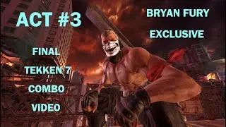 Bryan Fury | ACT #3 - Elite Combo Exhibition | TEKKEN 7