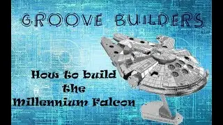 Groove Builders Ep#8 - Metal Earth - Starwars - Millennium Falcon