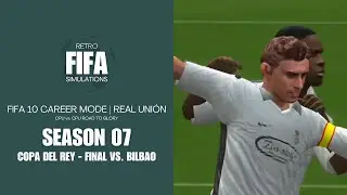 Season 07 - Copa Del Rey Final vs. Bilbao - Real Union | FIFA 10 CPU vs. CPU Career Mode RTG