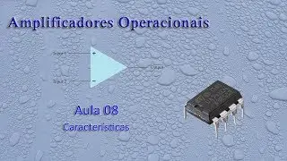 Aula 08 - Amplificadores Operacionais, Características