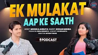 Ek Mulakat Aap Ke Saath | Rohan Mehra Exclusive Podcast | Host Monika Aheliya 