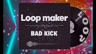 Loop maker  - Bad Kick