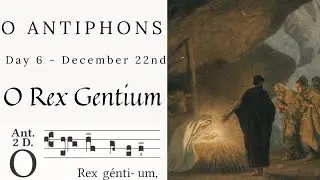 O Antiphons | Day 6 - December 22nd | O Rex Gentium