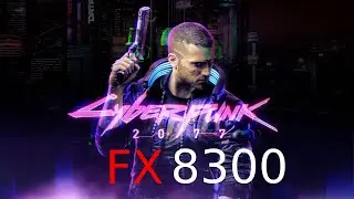 FX 8300 3.6 Ghz I Cyberpunk 2077 -  720p I Тест процессора в игре