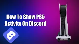 Как показать активность PS5 в Discord