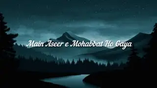 Main Aseer e Mohabbat Ho GayaSong by Adnan Dhool ‧ 2024