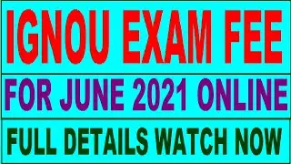 IGNOU EXAM FEE JUNE 2021- ONLINE FULL INFORMATION WATCH NOW