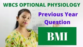 WBCS OPTIONAL PHYSIOLOGY || PREVIOUS YEAR QUESTION || BMI