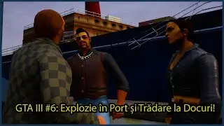 GTA III #6: Explozie &icirc;n Port și Trădare la Docuri!