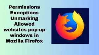 Permissions Exceptions Unmarking Allowed websites pop up windows in Mozilla Firefox