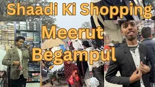 Shaadi ki shopping Meerut Begampul || Day 38/365 || #vlog 