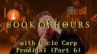 Prodigal (Part 6) // Let's play BOOK OF HOURS with Uncle Carp