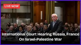ICJ hearing Russia & France on Israel-Palestine Conflict | Hamas | Gaza | Live News