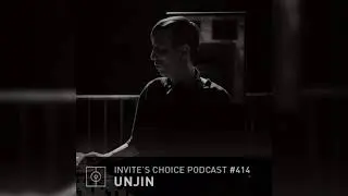 Invite's Choice Podcast 414 - Unjin