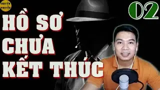 Truyện hình sự phá án cực hay HỒ SƠ CHƯA KẾT THÚC - Tập 02 - Chuyện không muốn nói ra