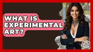 What Is Experimental Art? - Art Across Cultures