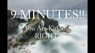 9 Minutes!! Your Kidding right!!