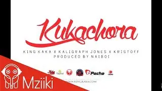 King Kaka X Kaligraph Jones X Kristoff  - Kukachora  (Official Audio)