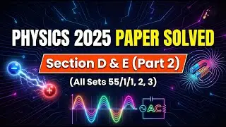 CBSE Class 12 Physics PYQ Solved: 2025 Set 1 (55/1/1) PART 2 AND Set 2 (55/1/2) |Board Exam 2026