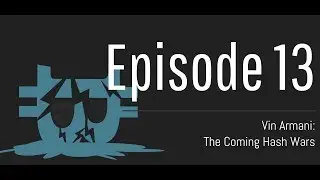 Episode 13: Vin Armani And The Coming Hash Wars