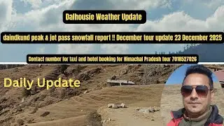 Dalhousie Weather Update  | Daindkund Peak & Jot Pass Snowfall Report | December Tour Update! 23 Dec