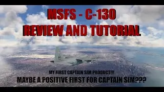 MSFS - Captain Sim C-130 Review and Tutorial Including Autopilot