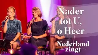 Nader tot U, o Heer - Nederland Zingt