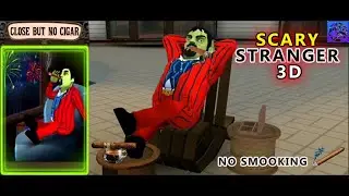 Scary Stranger 3D - New Update New ( Level Close But No Cigar ) No Smooking - Scary Stranger 3D
