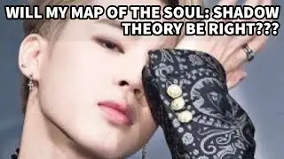 will my Map of The Soul: Shadow theory be right???