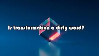 Is transformation a dirty word?