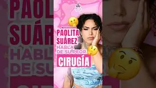 Paolita Su&aacute;rez habla de su peor cirug&iacute;a