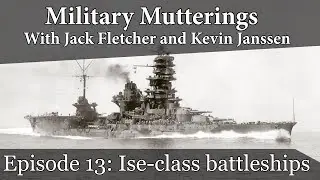 Military Mutterings With Kevin & Sosig - Episode 13: Ise-class battleship