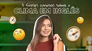 AULA 194 | 5 frases curiosas sobre o clima em inglês