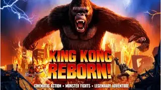 King Kong Reborn! । Cinematic Action, Monster Fights & Legendary Adventure