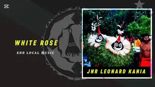 Jnr Leonard Kania - White Rose (ENB Local Hits) PNG Music