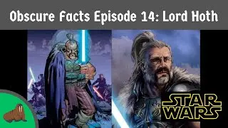 Star Wars Obscure Facts Episode 14 Lord Hoth