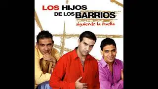 LOS HIJOS DE LOS BARRIOS  -  Se Que Te Arrepentir&aacute;s   Por Las Noches Te Sue&ntilde;o   El Amor Perdido