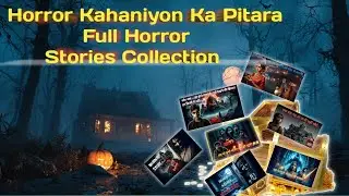 👻 Horror Kahaniyon Ka Pitara | Full Horror Stories Collection