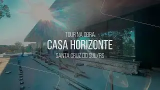 Tour na Obra | Casa Horizonte | Mayresse Arquitetura