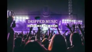 DRIPPED MUSIC - SUBSRIBE FOR MORE
