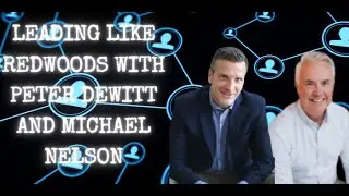 The Community Connection: Leading Like the Redwoods with Peter Dewitt and Michael Nelson