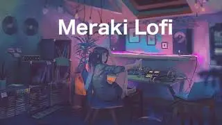 Chill Lofi-hip hop | beats to chill too | Meraki