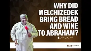 WHY DID MELCHIZEDEK BRING BREAD AND WINE TO ABRAHAM?