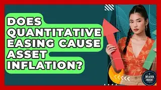 Does Quantitative Easing Cause Asset Inflation? - Inflation Insight Channel