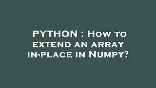 PYTHON : How to extend an array in-place in Numpy?