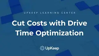 Optimizing Drive Time: Save Money and Boost Efficiency with UpKeep