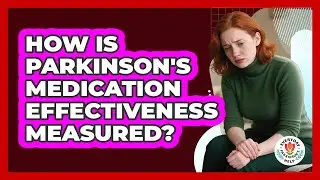 How Is Parkinson's Medication Effectiveness Measured?
