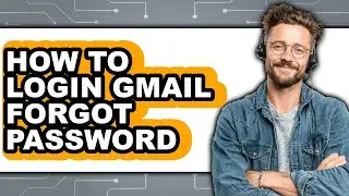 How to Login Gmail Forgot Password - Step by Step
