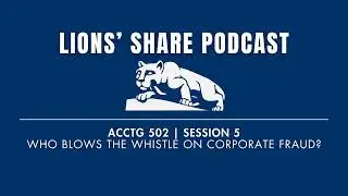 ACCTG 502 | Session 5 | Who Blows the Whistle on Corporate Fraud?